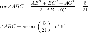\cos \angle ABC= \dfrac{AB^2+BC^2-AC^2}{2\cdot AB\cdot BC} = \dfrac{5}{21} \\ \\ \\ \angle ABC=\arccos\bigg(\dfrac{5}{21}\bigg)\approx76а