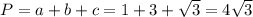 P= a+b+c=1+3+ \sqrt{3} =4\sqrt{3}