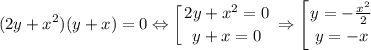 $(2y+x^2)(y+x)=0 \Leftrightarrow \left [ {{2y+x^2=0} \atop {y+x=0}} \right. \Rightarrow \left [ {{y=-\frac{x^2}{2} } \atop {y=-x}} \right.