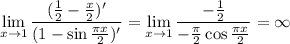\displaystyle \lim_{x \to 1 } \frac{( \frac{1}{2} - \frac{x}{2} )'}{(1-\sin \frac{\pi x}{2} )'} = \lim_{x \to1} \frac{- \frac{1}{2} }{- \frac{ \pi }{2}\cos \frac{ \pi x}{2} } = \infty