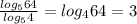 \frac{log_{5} 64}{log_{5} 4}=log_{4}64=3