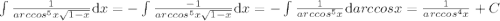 \\ \int{1 \over arccos^5x\sqrt{1-x}}{\mathrm{d}x}=-\int{-1 \over arccos^5x\sqrt{1-x}}{\mathrm{d}x}=-\int{1 \over arccos^5x}{\mathrm{d}arccosx}={1\over arccos^4x}+C