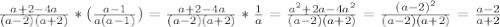\frac{a+2-4a}{(a-2)(a+2)} * ( \frac{a-1}{a(a-1)})= \frac{a+2-4a}{(a-2)(a+2)}* \frac{1}{a}= \frac{ a^{2}+2a-4a^2 }{(a-2)(a+2)}= \frac{(a-2)^2}{(a-2)(a+2)}= \frac{a-2}{a+2}
