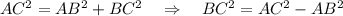 AC^2=AB^2+BC^2~~~\Rightarrow~~~ BC^2=AC^2-AB^2