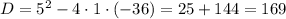 D=5^2-4\cdot 1\cdot (-36)=25+144=169