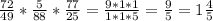 \frac{72}{49} * \frac{5}{88} * \frac{77}{25} = \frac{9*1*1}{1*1*5}= \frac{9}{5}=1 \frac{4}{5}