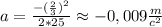 a= \frac{-( \frac{2}{3})^2 }{2*25} \approx -0,009 \frac{m}{c^2}