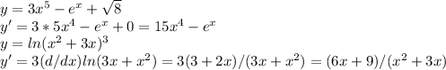 y=3x^5-e^x+ \sqrt{8} \\y'=3*5x^4-e^x+0=15x^4-e^x \\y=ln(x^2+3x)^3 \\y'=3 (d/dx)ln(3x+x^2)=3(3+2x)/(3x+x^2)=(6x+9)/(x^2+3x)