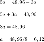 5a = 48,96-3a \\ \\ &#10;5a+3a=48,96 \\ \\&#10;8a = 48,96&#10;\\ \\&#10;a = 48,96/8 = 6,12