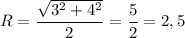 R= \dfrac{ \sqrt{3^2+4^2} }{2} = \dfrac{5}{2}=2,5
