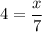 \displaystyle 4= \frac{x}{7}