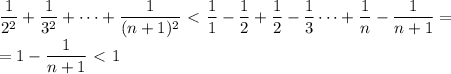 \displaystyle\frac1{2^2}+\frac1{3^2}+\dots+\frac1{(n+1)^2}\ \textless \ \frac11-\frac12+\frac12-\frac13\dots+\frac1n-\frac1{n+1}=\\=1-\frac1{n+1}\ \textless \ 1