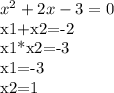 x^{2} +2x-3=0&#10;&#10;x1+x2=-2&#10;&#10;x1*x2=-3&#10;&#10;x1=-3&#10;&#10;x2=1