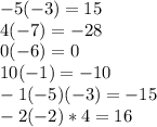 -5(-3)=15\\ 4(-7)=-28\\0(-6)=0\\10(-1)=-10\\-1(-5)(-3)=-15\\-2(-2)*4=16
