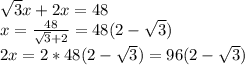 \sqrt{3} x+2x=48 \\ x= \frac{48}{\sqrt{3}+2} =48(2-\sqrt{3}) \\ 2x=2*48(2-\sqrt{3})=96(2-\sqrt{3})