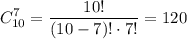 \displaystyle \sl C_{10}^7 = \frac{10!}{(10-7)! \cdot 7!} = 120