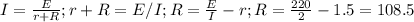 I= \frac{E}{r+R};r+R=E/I;R= \frac{E}{I} -r; R= \frac{220}{2}-1.5=108.5