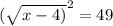 ( \sqrt{x-4)} ^2=49