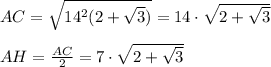 AC=\sqrt{14^2(2+\sqrt3)}=14\cdot \sqrt{2+\sqrt3}\\\\AH=\frac{AC}{2}=7\cdot \sqrt{2+\sqrt3}