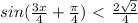 sin( \frac{3x}{4} + \frac{ \pi }{4} )\ \textless \ \frac{2 \sqrt{2} }{4}