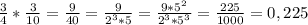 \frac{3}{4} * \frac{3}{10}= \frac{9}{40} = \frac{9}{2^3*5} =\frac{9*5^2}{2^3*5^3}= \frac{225}{1000} =0,225