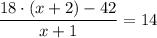 \dfrac{18\cdot(x+2)-42}{x+1} =14