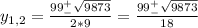 y_{1,2}=\frac{99^+_-\sqrt{9873}}{2*9}=\frac{99^+_-\sqrt{9873}}{18}