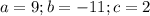 a=9; b=-11; c=2