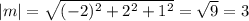 |m|= \sqrt{ (-2)^{2}+ 2^{2} + 1^{2} } = \sqrt{9} =3&#10;&#10;