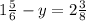 1 \frac{5}{6} -y=2 \frac{3}{8}