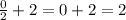 \frac{0}{2} + 2 = 0 + 2 = 2