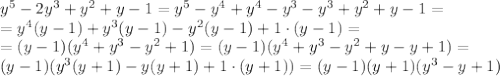 y^5-2y^3+y^2+y-1=y^5-y^4+y^4-y^3-y^3+y^2+y-1=\\ =y^4(y-1)+y^3(y-1)-y^2(y-1)+1\cdot(y-1)=\\ =(y-1)(y^4+y^3-y^2+1)=(y-1)(y^4+y^3-y^2+y-y+1)=\\ (y-1)(y^3(y+1)-y(y+1)+1\cdot(y+1))=(y-1)(y+1)(y^3-y+1)