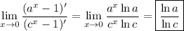 \displaystyle \lim_{x \to 0} \dfrac{(a^x-1)'}{(c^x-1)'} =\lim_{x \to 0} \dfrac{a^x\ln a}{c^x\ln c} = \boxed{ \frac{\ln a}{\ln c} }