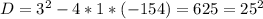 D=3^2-4*1*(-154)=625=25^2