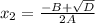 x_2=\frac{-B+\sqrt{D}}{2A}
