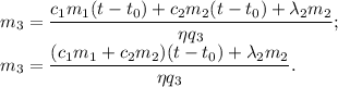 m_3 = \dfrac{c_1m_1(t - t_0) + c_2m_2(t - t_0) + \lambda_2m_2}{\eta q_3};\\m_3 = \dfrac{(c_1m_1 + c_2m_2)(t - t_0) + \lambda_2m_2}{\eta q_3}.