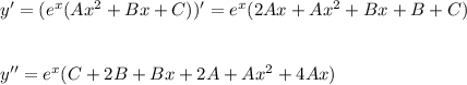 y'=(e^x(Ax^2+Bx+C))'=e^x(2Ax+Ax^2+Bx+B+C)\\ \\ \\ y''=e^x(C+2B+Bx+2A+Ax^2+4Ax)