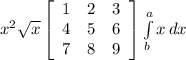 x^{2} \sqrt{x} \left[\begin{array}{ccc}1&2&3\\4&5&6\\7&8&9\end{array}\right] \int\limits^a_b {x} \, dx