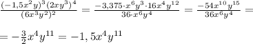 \frac{(-1,5x^2y)^3(2xy^3)^4}{(6x^3y^2)^2} =\frac{-3,375\cdot x^6y^3\cdot 16x^4y^{12}}{36\cdot x^6y^4} =\frac{-54x^{10}y^{15}}{36x^6y^4} =\\\\=-\frac{3}{2}x^4y^{11}=-1,5x^4y^{11}