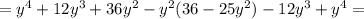 =y^4+12y^3+36y^2-y^2(36-25y^2)-12y^3+y^4=