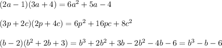 (2a-1)(3a+4)=6a^2+5a-4\\\\(3p+2c)(2p+4c)=6p^2+16pc+8c^2\\\\(b-2)(b^2+2b+3)=b^3+2b^2+3b-2b^2-4b-6=b^3-b-6