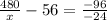 \frac{480}{x}-56= \frac{-96}{-24}&#10;