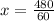 x= \frac{480}{60}