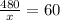 \frac{480}{x}=60