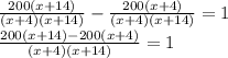 \frac{200(x+14)}{(x+4)(x+14)} - \frac{200(x+4)}{(x+4)(x+14)}=1 \\ \frac{200(x+14)-200(x+4)}{(x+4)(x+14)} =1