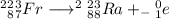 ^2^2_8^3_7Fr\longrightarrow ^2^2_8^3_8Ra+_-_1^0e