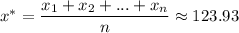 x^*= \dfrac{x_1+x_2+...+x_n}{n} \approx123.93