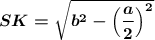 \boldsymbol{SK=\sqrt{b^2-\Big(\dfrac{a}{2}\Big)^2}}