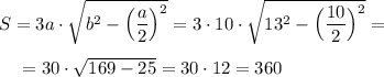 S = 3a\cdot \sqrt{b^2-\Big(\dfrac{a}{2}\Big)^2}} = 3\cdot 10\cdot \sqrt{13^2-\Big(\dfrac{10}{2}\Big)^2} =\\ \\ ~~~~=30\cdot \sqrt{169-25} =30\cdot 12=360