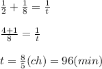 \frac{1}{2} + \frac{1}{8} = \frac{1}{t} \\ \\ \frac{4+1}{8} = \frac{1}{t} \\ \\ t= \frac{8}{5} (ch)=96(min)